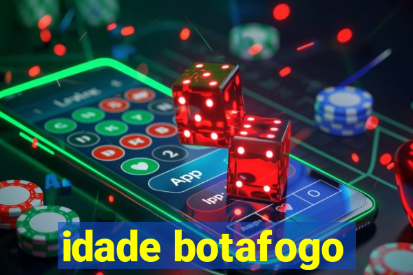 idade botafogo